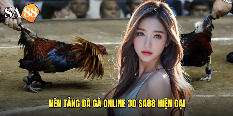 Đá Gà Online 3D sa88: Công Nghệ Đỉnh Cao Trải Nghiệm Như Thật 2 Nền tảng đá gà online 3d sa88 hiện đại