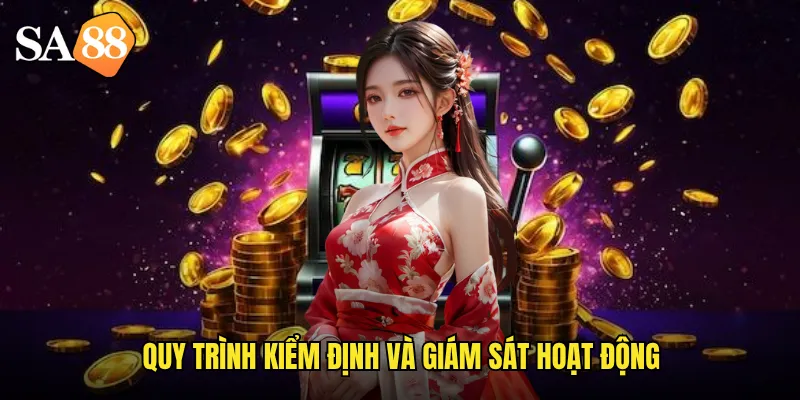Giấy Phép Hoạt Động sa88: Chứng Nhận Uy Tín Quốc Tế Đáng Tin Cậy 3 Quy trình kiểm định và giám sát hoạt động