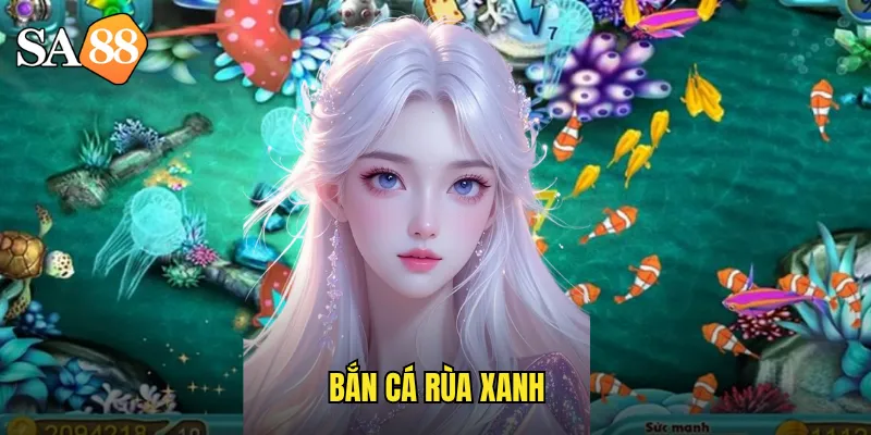 Bắn Cá Rùa Xanh sa88: Khám Phá Đại Dương Với Phần Thưởng Khủng 5 bắn cá rùa xanh