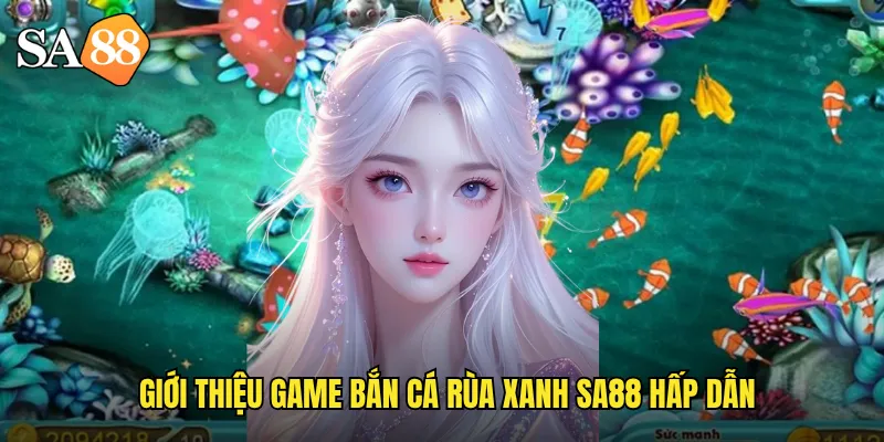 Bắn Cá Rùa Xanh sa88: Khám Phá Đại Dương Với Phần Thưởng Khủng 2 Giới thiệu game bắn cá rùa xanh sa88 hấp dẫn