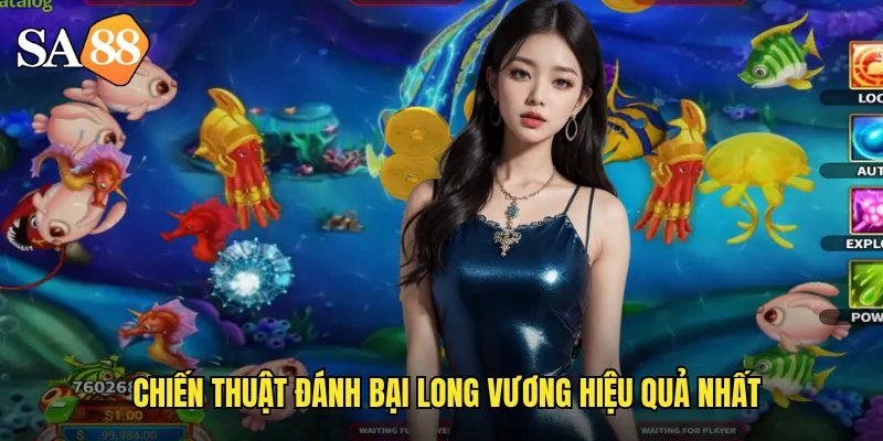 Bắn Cá Long Vương sa88: Chinh Phục Vua Đại Dương Nhận Thưởng Hoành Tráng 3 Chiến thuật đánh bại long vương hiệu quả nhất