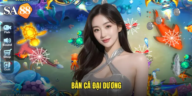 Bắn Cá Đại Dương sa88: Hành Trình Bao La Với Kho Báu Vô Tận 9 bắn cá đại dương
