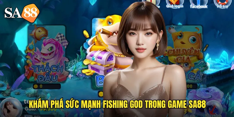 Bắn Cá Fishing God sa88: Trở Thành Thần Câu Cá Huyền Thoại 2 Khám phá sức mạnh fishing god trong game sa88