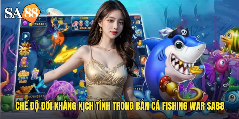 Bắn Cá Fishing War sa88: Chiến Trường Đại Dương Với Phần Thưởng Khổng Lồ 2 Chế độ đối kháng kịch tính trong bắn cá fishing war sa88